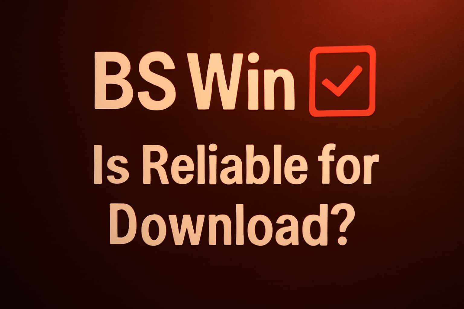 Informational graphic about the reliability of downloading BS Win.